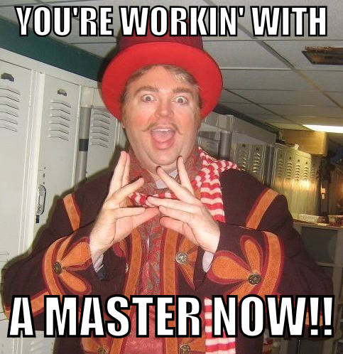 You're Workin' With A Master Now ATQ Meme